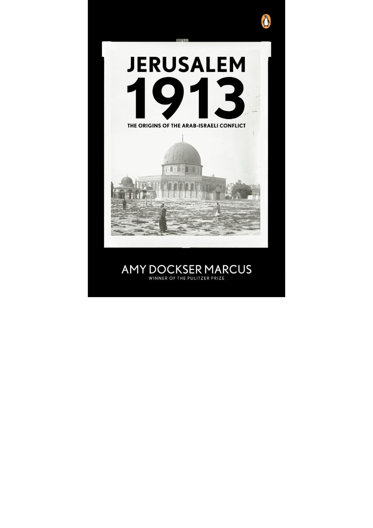 Jerusalem 1913 The Origins Of The Arabisraeli Conflict 2008 Penguin Reed 2008 Amy Dockser Marcus