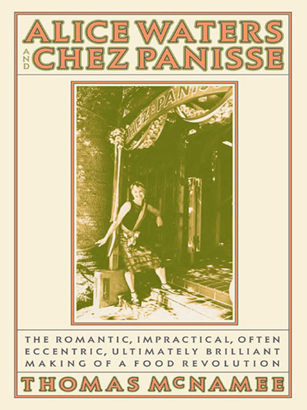 Alice Waters And Chez Panisse Thomas Mcnamee