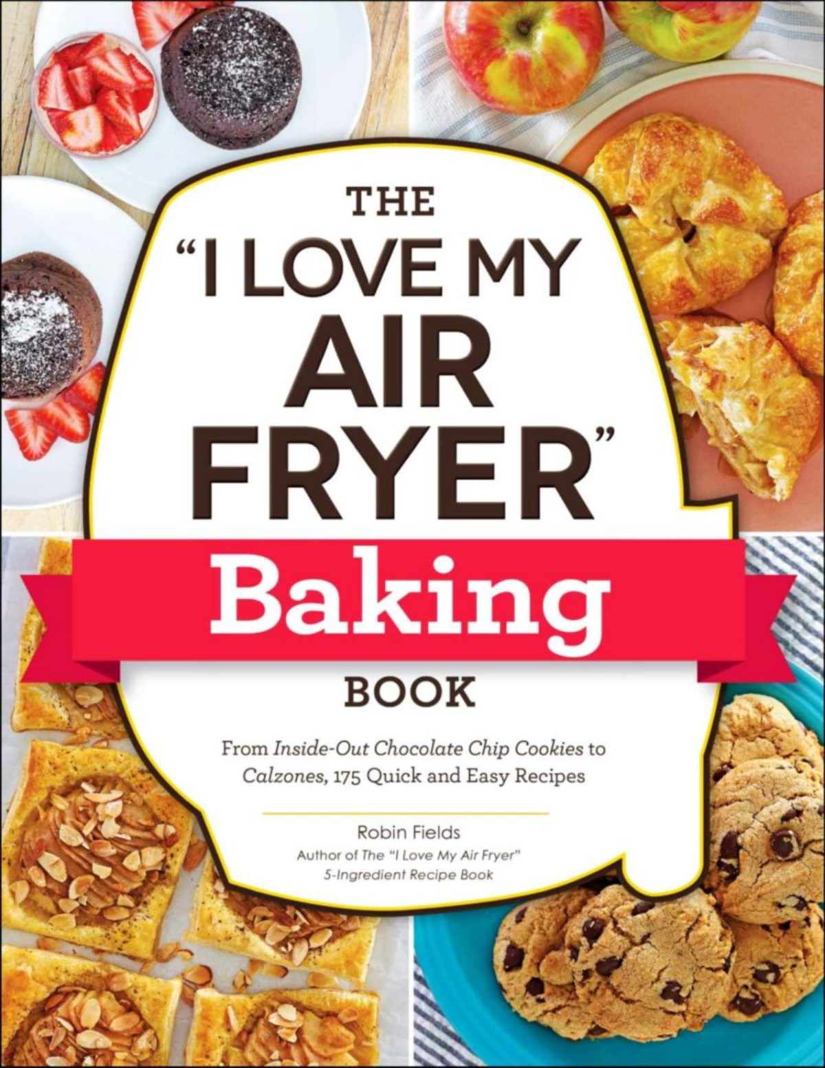 The I Love My Air Fryer Baking Book Robin Fields