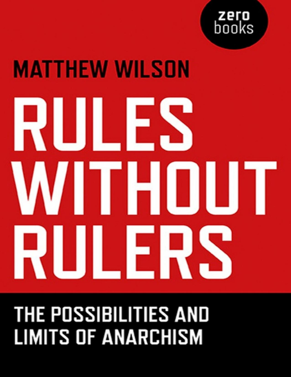 Rules Without Rulers The Possibilities And Limits Of Anarchism Matthew Wilson