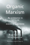Organic Marxism An Alternative To Capitalismand Ecological Catastrophe Philip Clayton