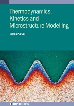 Thermodynamics Kinetics And Microstructure Modelling Simon P A Gill
