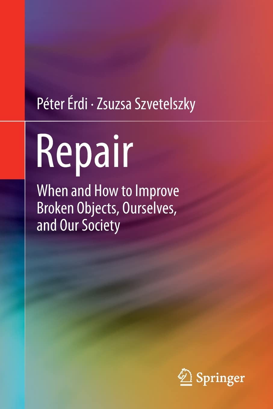 Repair When And How To Improve Broken Objects Ourselves And Our Society Peter Erdi