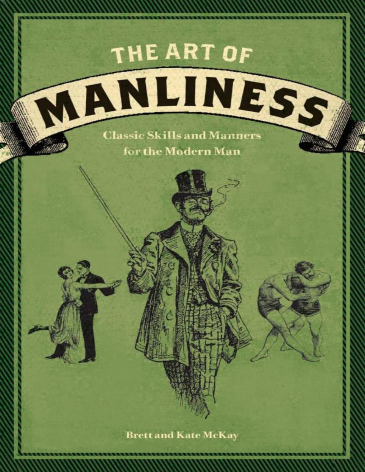 The Art Of Manliness Classic Skills And Manners For The Modern Man Book 1 Of 5 Brett Mckay