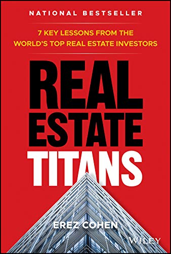 Real Estate Titans 7 Key Lessons From The Worlds Top Real Estate Investors 1st Edition Erez Cohen