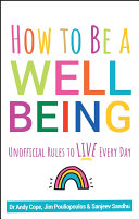 How To Be A Well Being Unofficial Rules To Live Every Day Andy Cope Sanjeev Sandhu James Pouliopoulos
