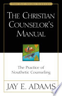 The Christian Counselors Manual Jay E Adams