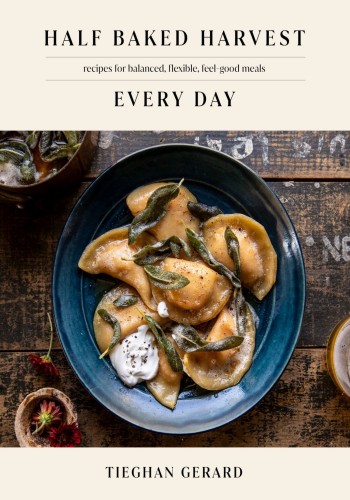 Half Baked Harvest Every Day Recipes For Balanced Flexible Feelgood Meals Tieghan Gerard