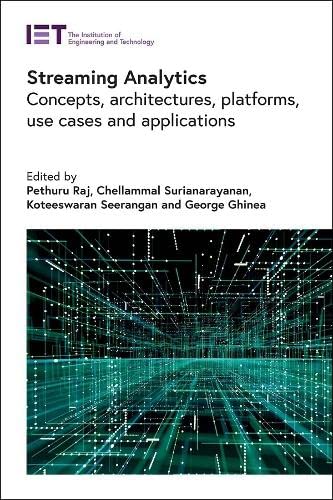 Streaming Analytics Concepts Architectures Platforms Use Cases And Applications Pethuru Raj