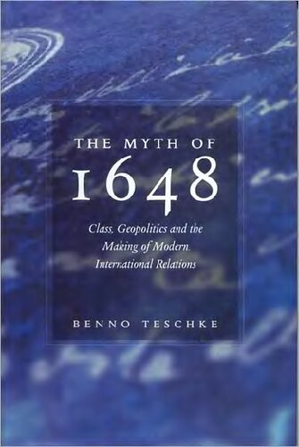 The Myth Of 1648 Class Geopolitics And The Making Of Modern International Relations Benno Teschke