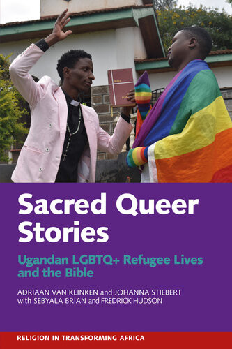 Sacred Queer Stories Ugandan Lgbtq Refugee Lives The Bible Adriaan Van Klinken