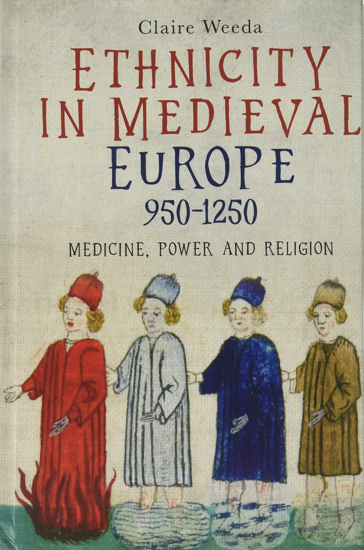 Ethnicity In Medieval Europe 9501250 Medicine Power And Religion Claire Weeda