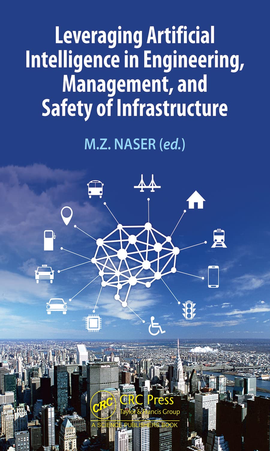 Leveraging Artificial Intelligence In Engineering Management And Safety Of Infrastructure Mz Naser