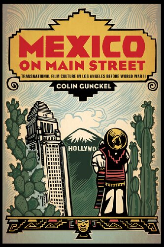Mexico On Main Street Transnational Film Culture In Los Angeles Before World War Ii None Colin Gunckel