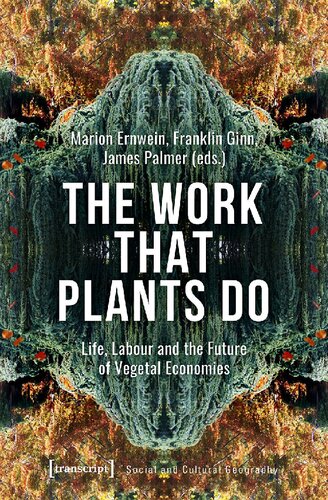 The Work That Plants Do Life Labour And The Future Of Vegetal Economies Marion Ernwein Editor