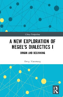 A New Exploration Of Hegels Dialectics I Origin And Beginning 1st Edition Deng Xiaomang