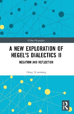A New Exploration Of Hegels Dialectics Ii Negation And Reflection 1st Edition Deng Xiaomang
