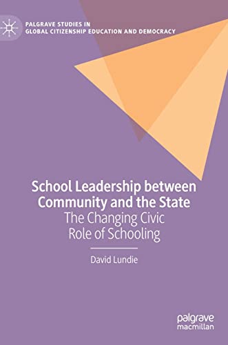 School Leadership Between Community And The State The Changing Civic Role Of Schooling David Lundie