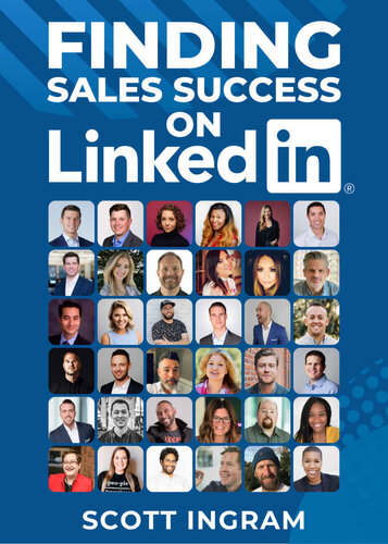 Finding Sales Success On Linkedin 108 Tips From 36 Linkedin Sales Stars Scott Ingram
