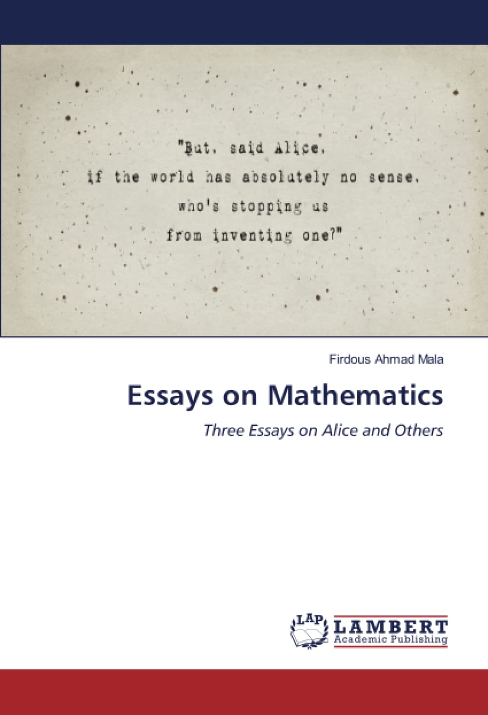 Essays On Mathematics Three Essays On Alice And Others 1st Edition Firdous Ahmad Mala