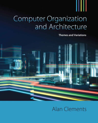 Computer Organization Architecture Themes And Variations 4th Edition Alan Clements
