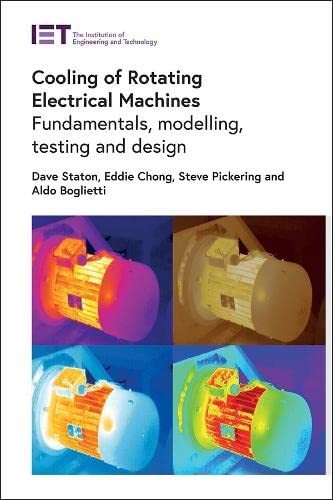 Cooling Of Rotating Electrical Machines Fundamentals Modelling Testing And Design David Staton
