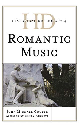 Historical Dictionary Of Romantic Music Historical Dictionaries Of Literature And The Arts 1st Edition John Michael Cooper