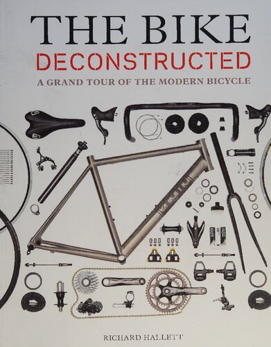 The Bike Deconstructed A Grand Tour Of The Modern Bicycle Richard Hallett