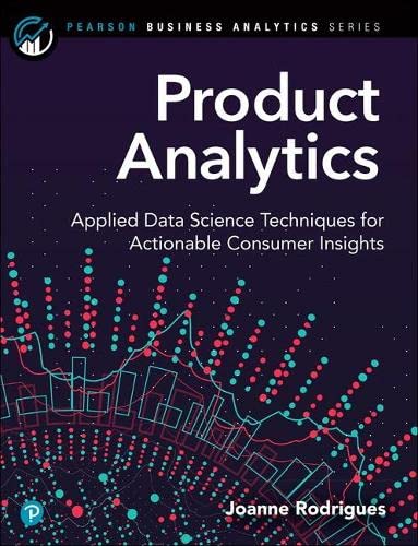 Product Analytics Applied Data Science Techniques For Actionable Consumer Insights Pearson Business Analytics Series 1st Edition Joanne Rodrigues