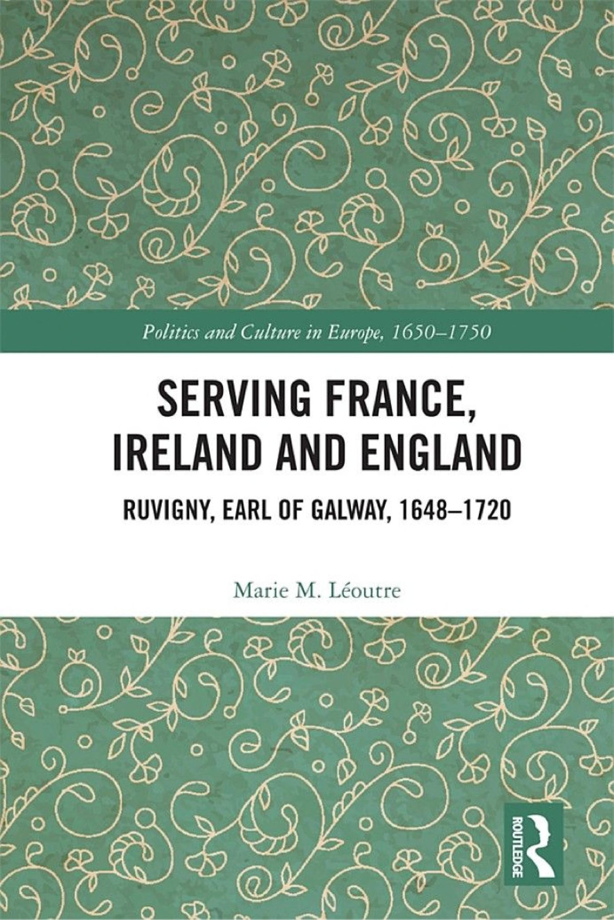 Serving France Ireland And England Ruvigny Earl Of Galway 16481720 Marie M Loutre