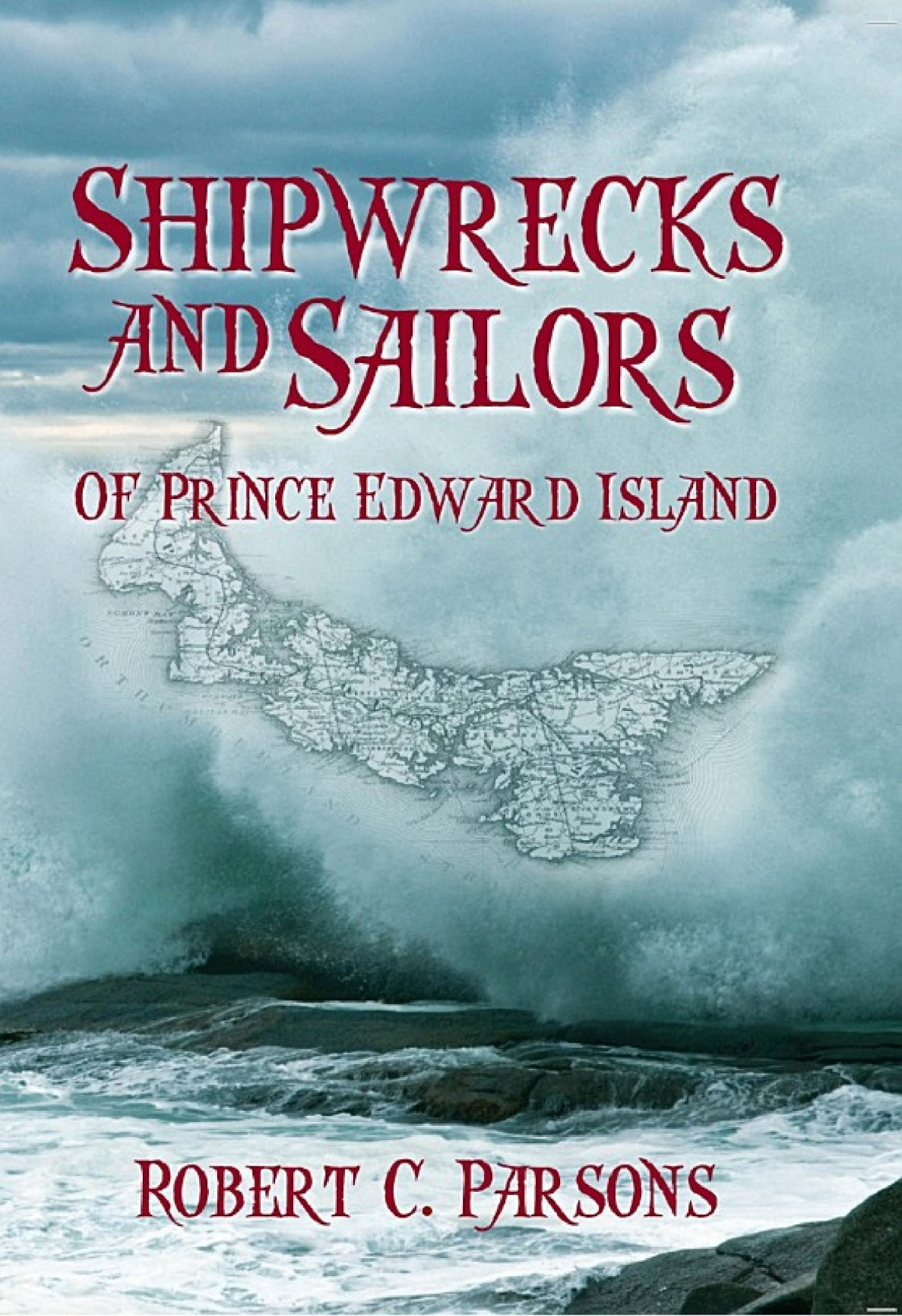 Shipwrecks And Sailors Of Prince Edward Island Robert C Parsons