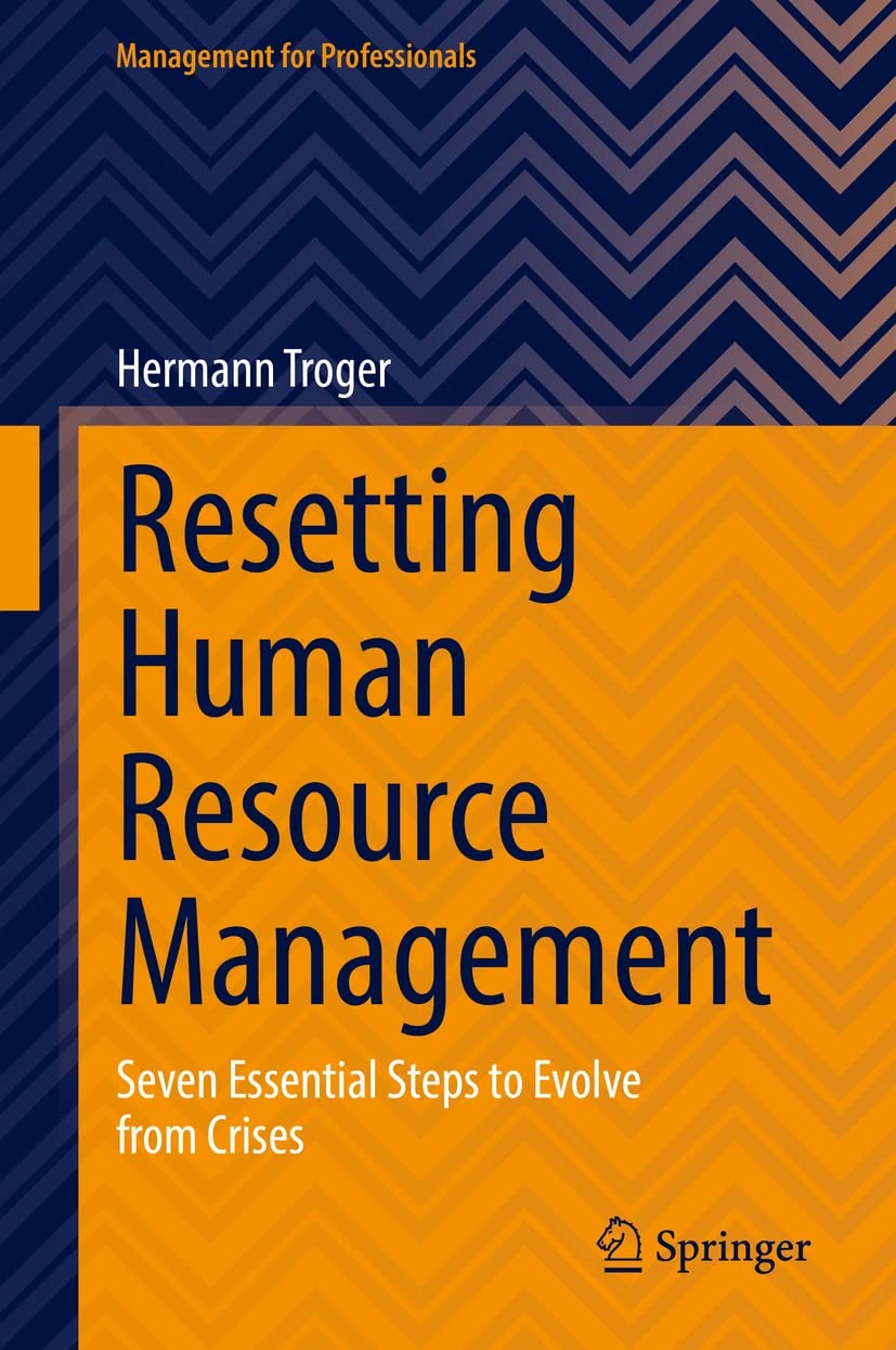 Resetting Human Resource Management Seven Essential Steps To Evolve From Crises Hermann Troger