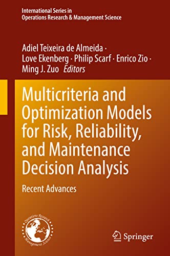 Multicriteria And Optimization Models For Risk Reliability And Maintenance Decision Analysis Recent Advances Adiel Teixeira De Almeida