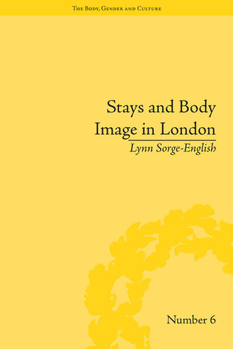 Stays And Body Image In London 1st Edition Lynn Sorgeenglish