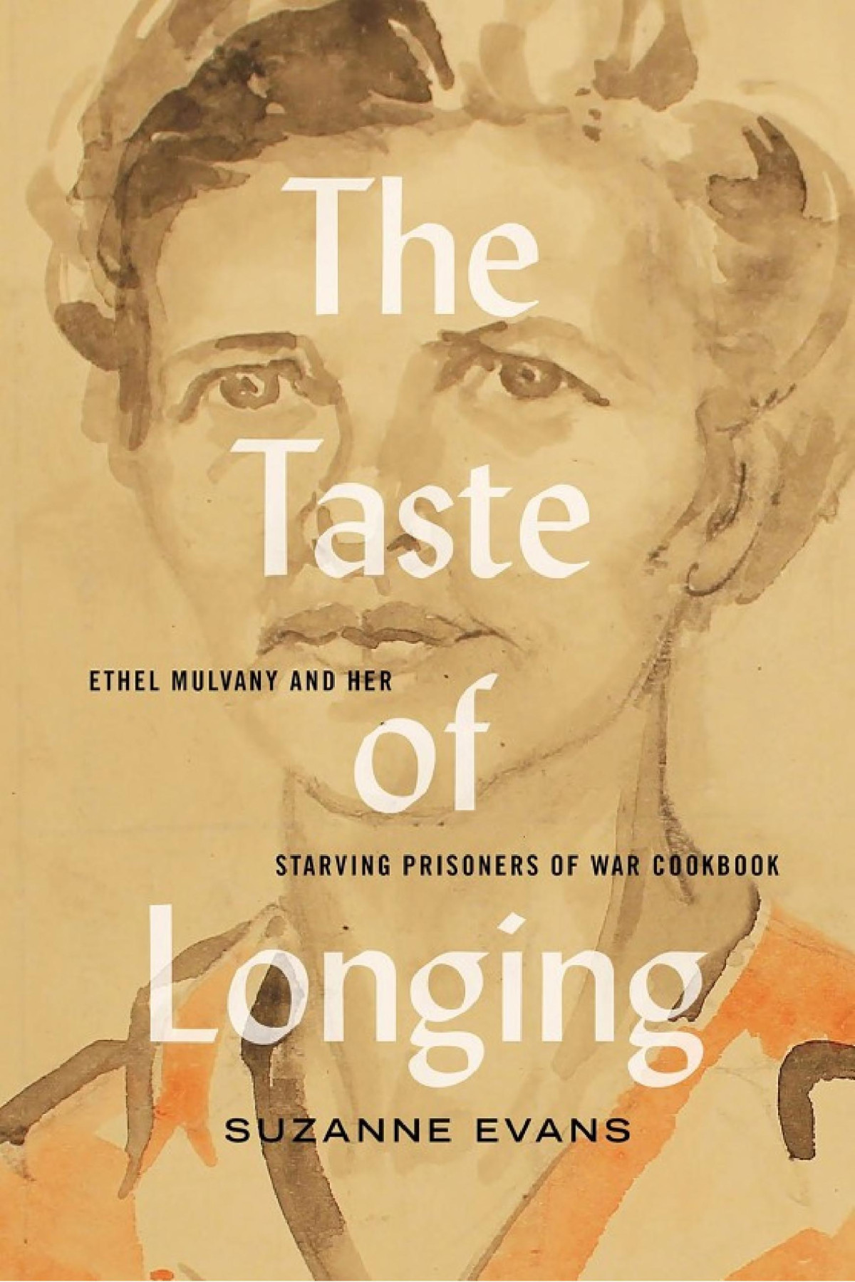 The Taste Of Longing Ethel Mulvany And Her Starving Prisoners Of War Cookbook Suzanne Evans