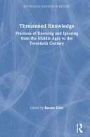 Threatened Knowledge Practices Of Knowing And Ignoring From The Middle Ages To The Twentieth Century Renate Drr