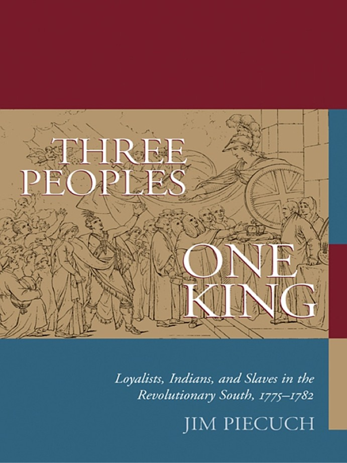 Three Peoples One King Loyalists Indians And Slaves In The Revolutionary South 17751782 Jim Piecuch