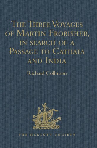 The Three Voyages Of Martin Frobisher In Search Of A Passage To Cathaia And India By The Northwest Ad 15768 Richard Collinson