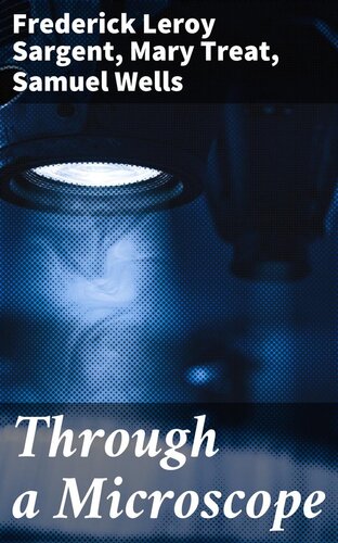 Through A Microscope Mary Treat Frederick Leroy Sargent Samuel Wells