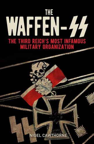 The Waffenss The Third Reichs Most Infamous Military Organization Nigel Cawthorne