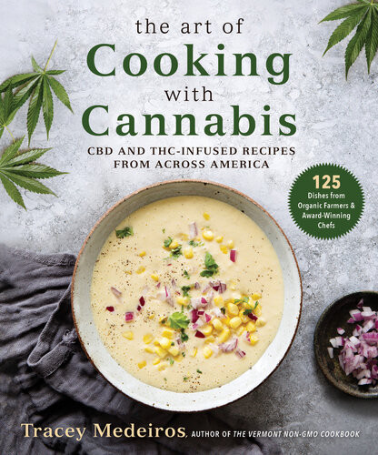 The Art Of Cooking With Cannabis Cbd And Thcinfused Recipes From Across America Tracey Medeiros