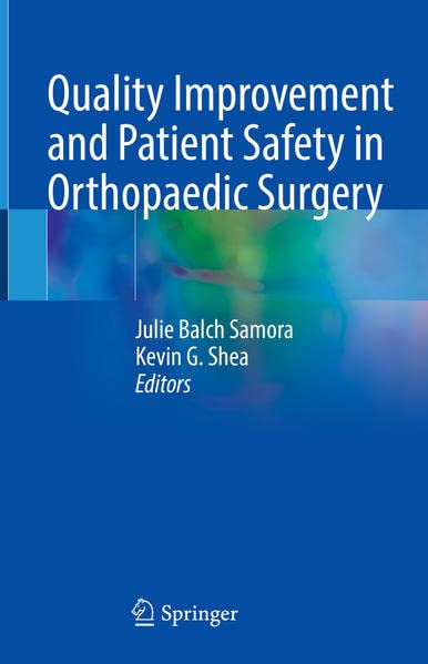 Quality Improvement And Patient Safety In Orthopaedic Surgery Julie Balch Samora