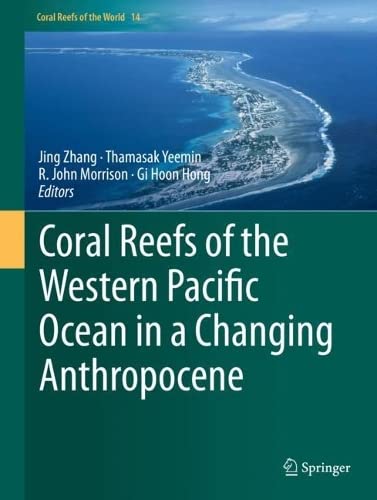 Coral Reefs Of The Western Pacific Ocean In A Changing Anthropocene Jing Zhang