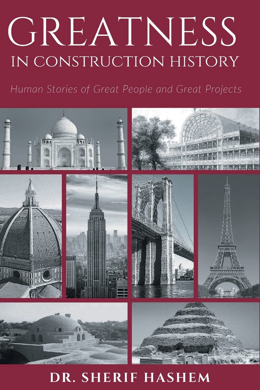 Greatness In Construction History Human Stories Of Great People And Great Projects Dr Sherif Hashem