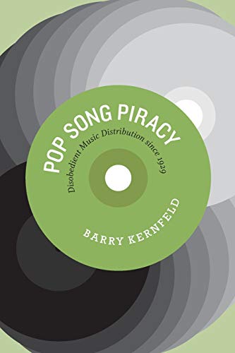 Pop Song Piracy Disobedient Music Distribution Since 1929 Eleventh Printing Barry Kernfeld