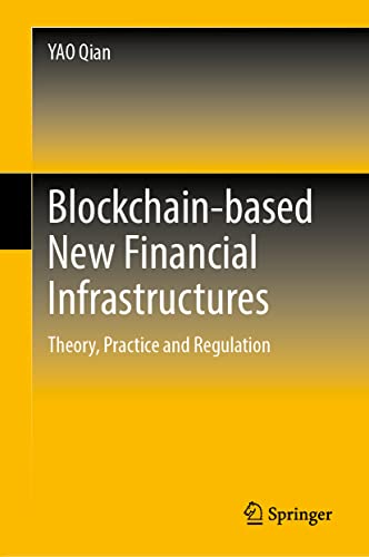 Blockchainbased New Financial Infrastructures Theory Practice And Regulation Qian Yao