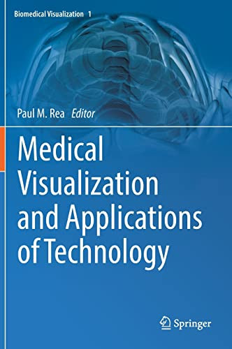 Medical Visualization And Applications Of Technology Paul M Rea