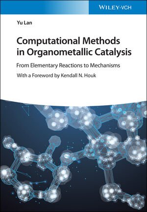 Computational Methods In Organometallic Catalysis From Elementary Reactions To Mechanisms Yu Lan