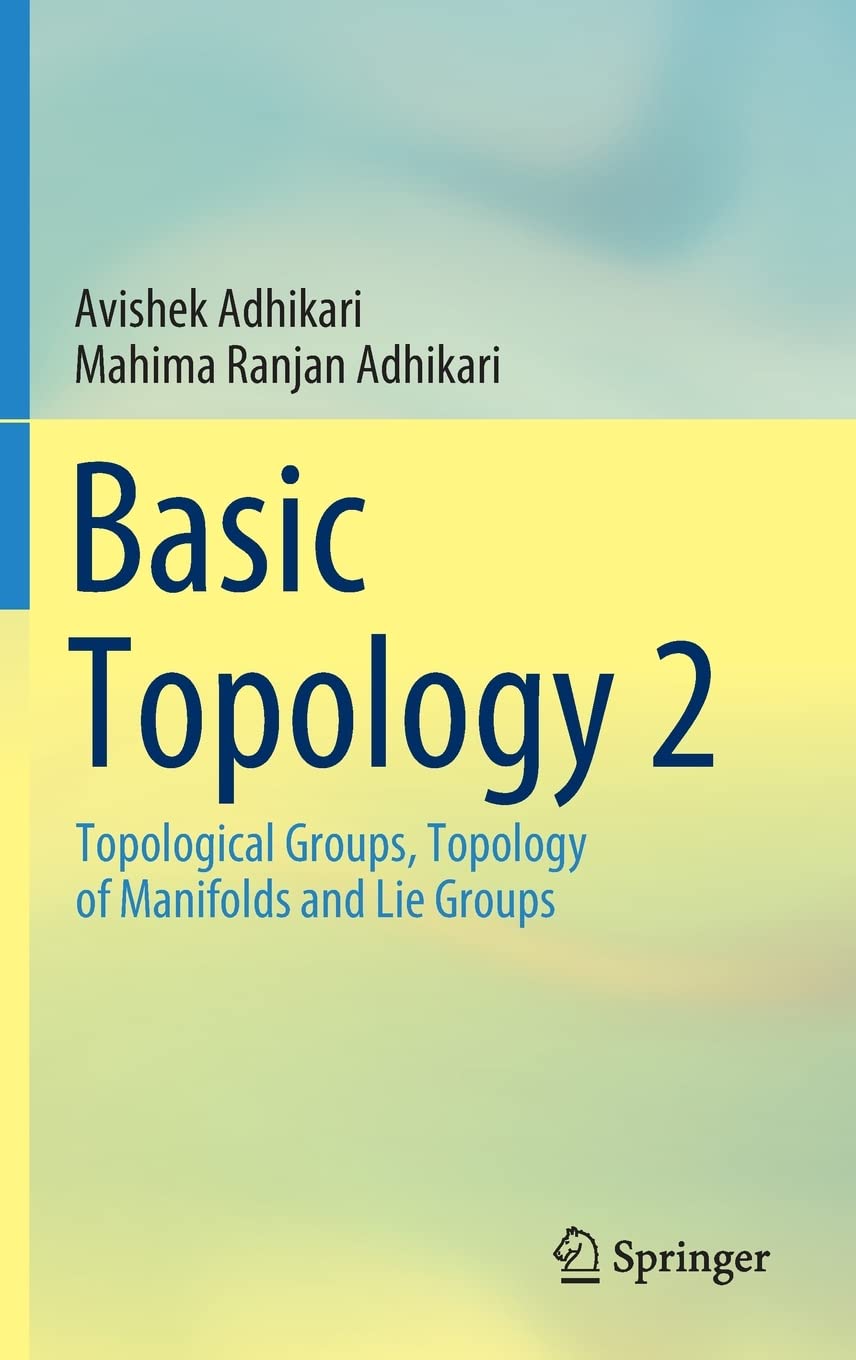Basic Topology 2 Topological Groups Topology Of Manifolds And Lie Groups 1st Edition Avishek Adhikari