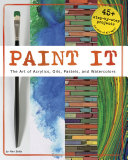 Paint It The Art Of Acrylics Oils Pastels And Watercolors Mari Bolte